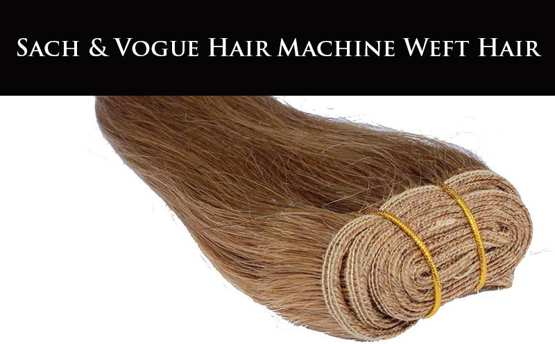 SACH & VOGUE MACHINE WEFT HAIR